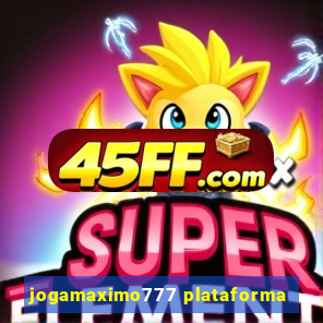jogamaximo777 plataforma